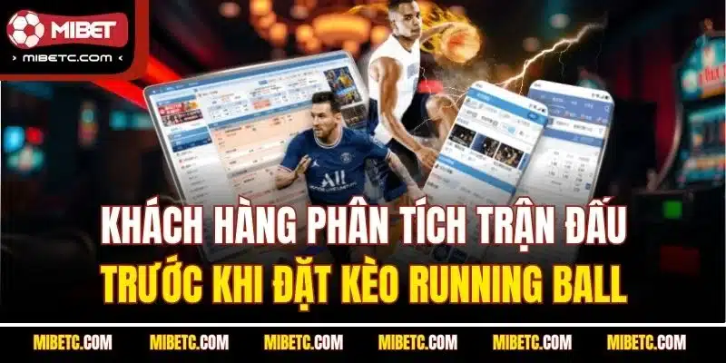 Kèo Rung – Tìm Hiểu Cách Chơi Và Mẹo Cược Tại Mibet 6 Khách hàng phân tích trận đấu trước khi đặt kèo Running Ball