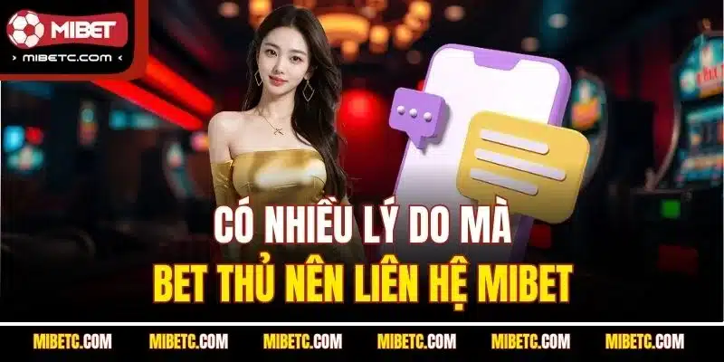 Hướng Dẫn Liên Hệ Mibet | Kênh CSKH 24/7 Nhanh & Hiệu Quả 5 Có nhiều lý do mà bet thủ nên liên hệ Mibet