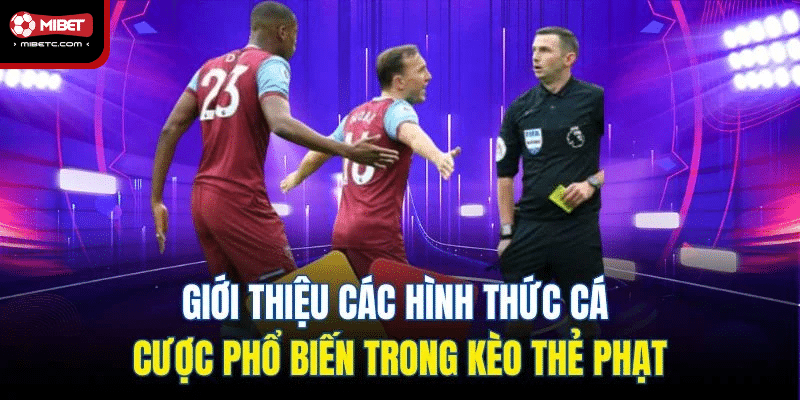 Kèo Thẻ Phạt - Hình Thức Giải Trí Cá Cược Hot Nhất 2025 6 Giới thiệu các hình thức cá cược phổ biến trong kèo thẻ phạt