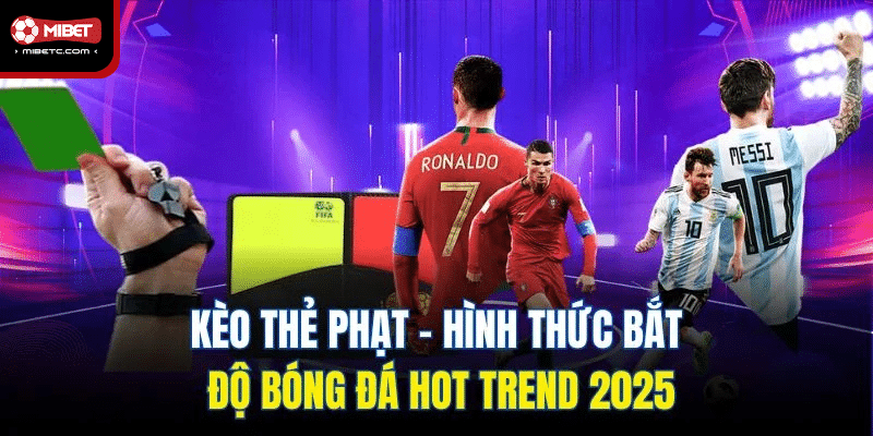 Kèo Thẻ Phạt - Hình Thức Giải Trí Cá Cược Hot Nhất 2025 5 Kèo thẻ phạt - Hình thức bắt độ bóng đá hot trend 2025